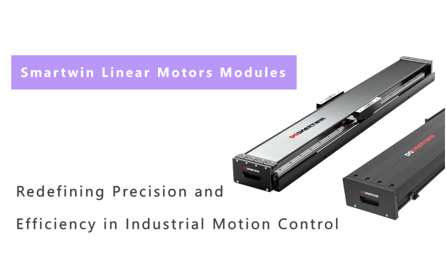 How Linear Motor Modules Redefines Precision and Efficiency in Industrial Motion Control
