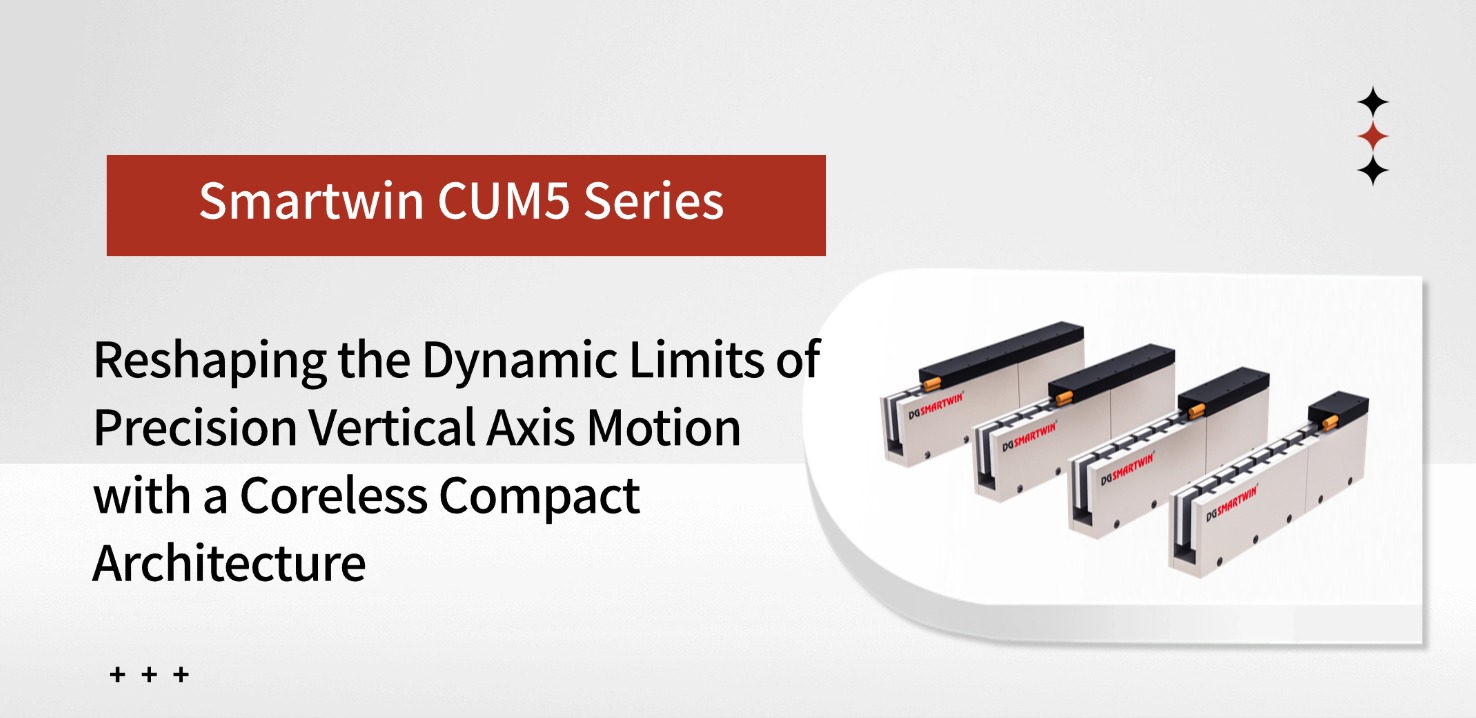 DGSMARTWIN CUM5 Series: Reshaping the Dynamic Limits of Precision Vertical Axis Motion with a Coreless Compact Architecture