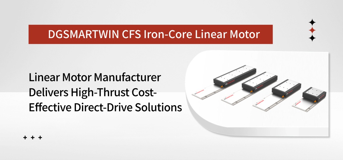 MARTWIN Intelligent Equipment CFS Series Iron-Core Linear Motors &ndash; High-Thrust Cost-Effective Direct Drive Solutions 