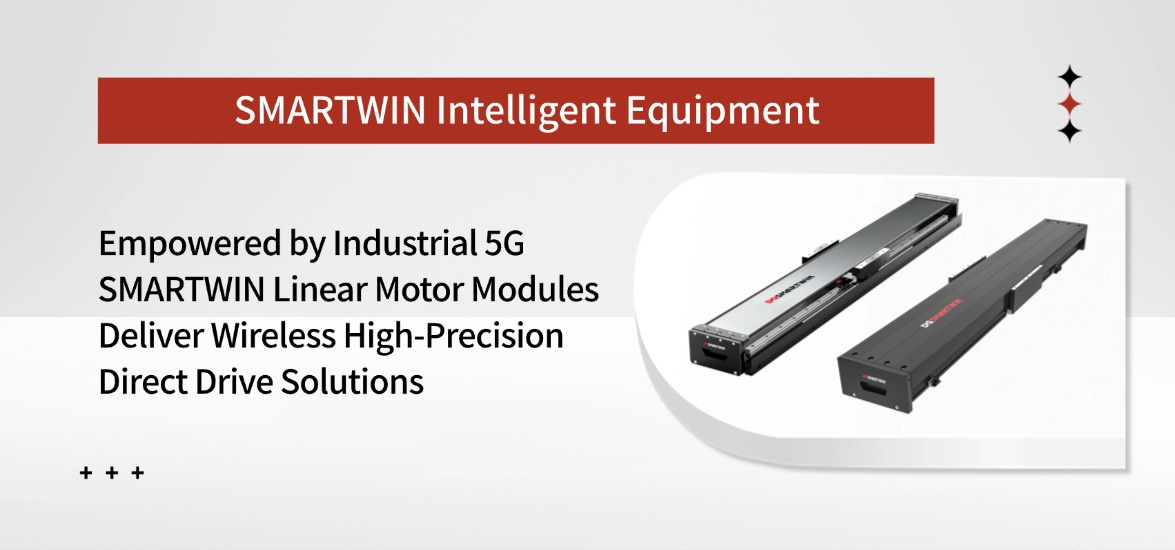 Industry 5G Empowerment: SMARTWIN Intelligent Equipment Realizes Practical Deployment of Wireless High-Precision Direct Drive for Linear Motor Modules