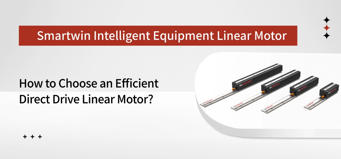 How to Choose an Efficient Direct Drive Linear Motor?