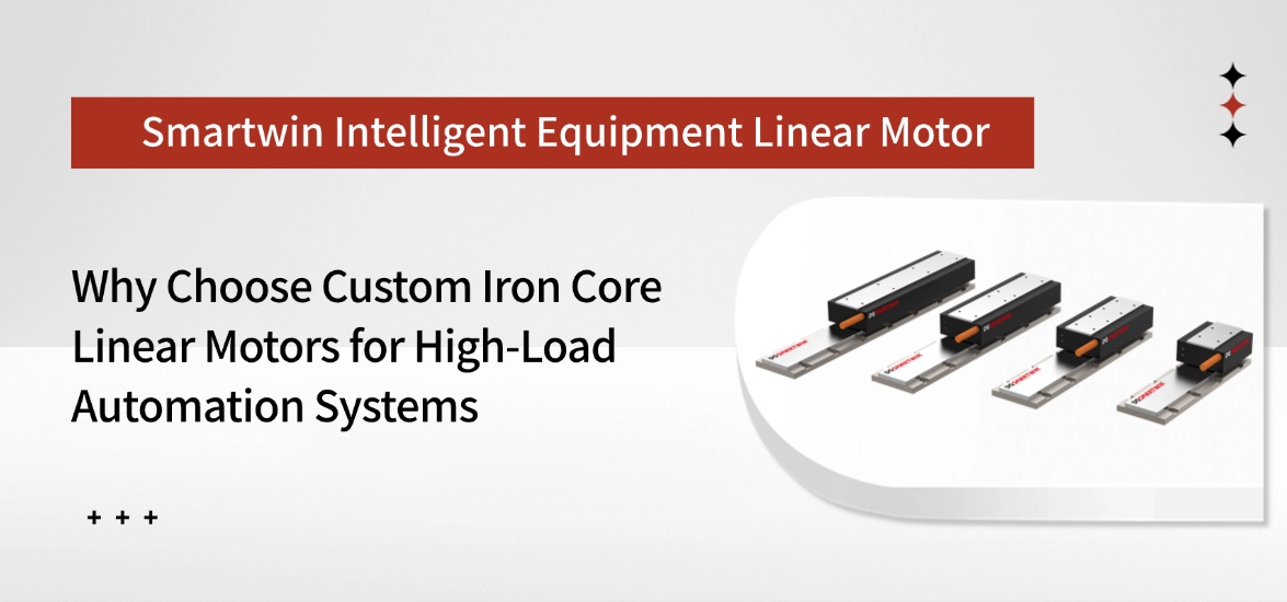 Why Choose Custom Iron Core Linear Motors for High-Load Automation Systems