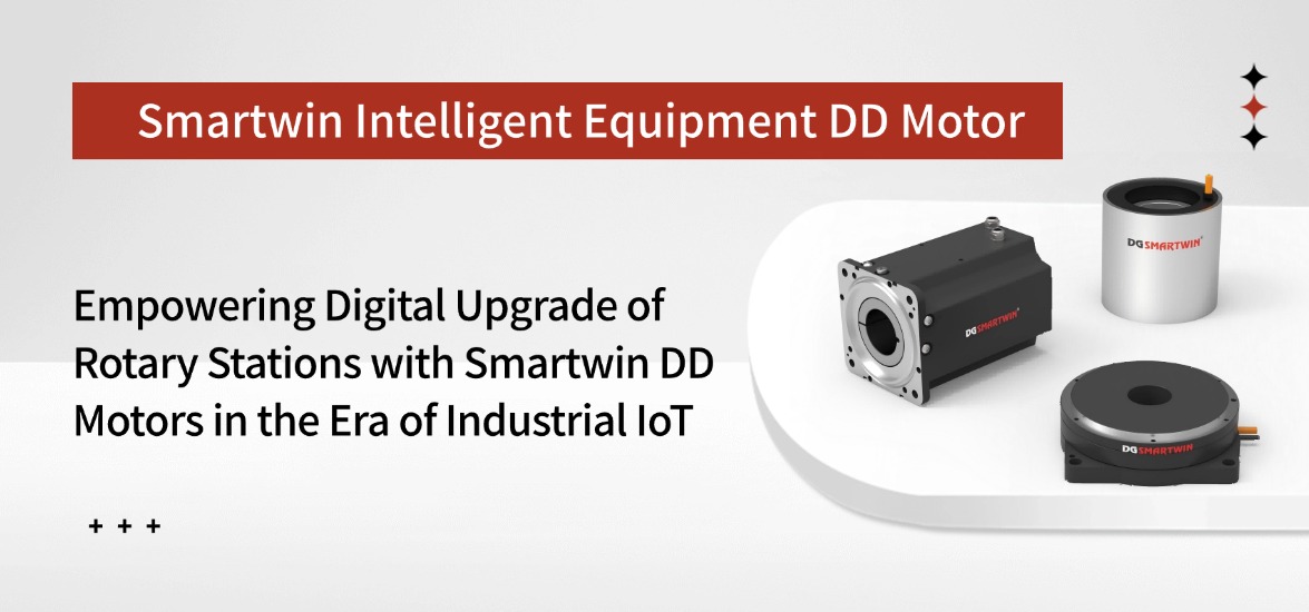 Empowering Digital Upgrade of Rotary Stations with Smartwin DD Motors in the Era of Industrial IoT
