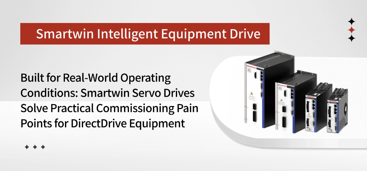 Built for Real-World Operating Conditions: Smartwin Servo Drives Solve Practical Commissioning Pain Points for Direct-Drive Equipment