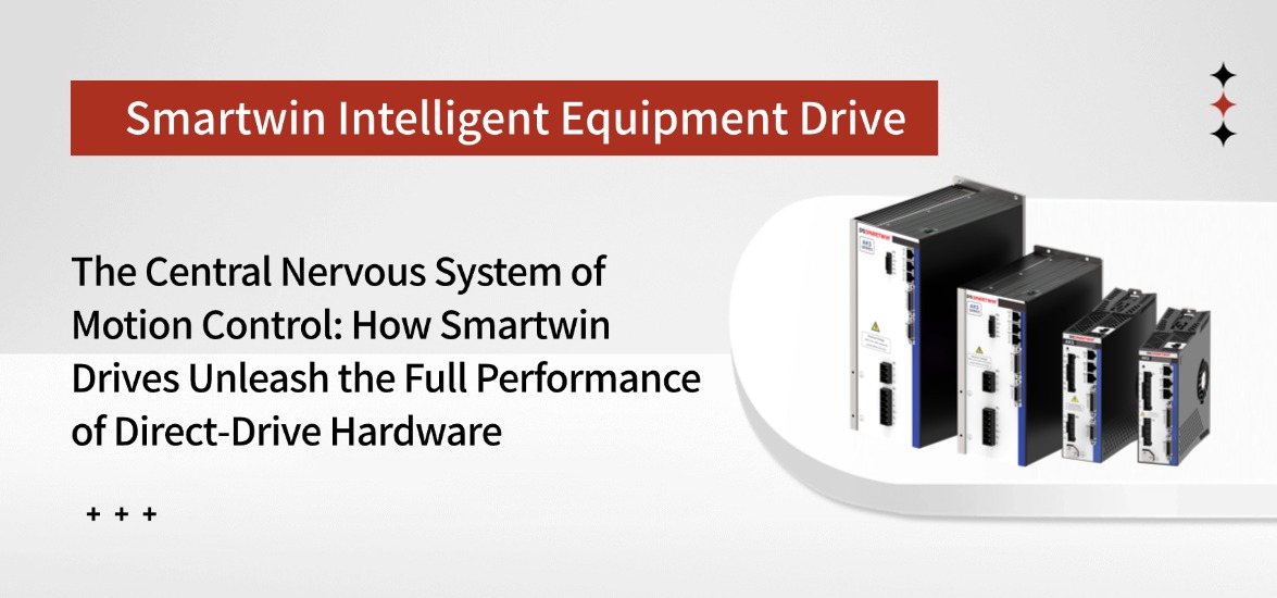 The Central Nervous System of Motion Control: How Smartwin Drives Unleash Full Performance of Direct-Drive Hardware