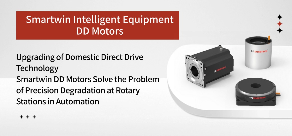 Smartwin DD Motors Solve the Accuracy Degradation Challenge of Automated Rotary Stations