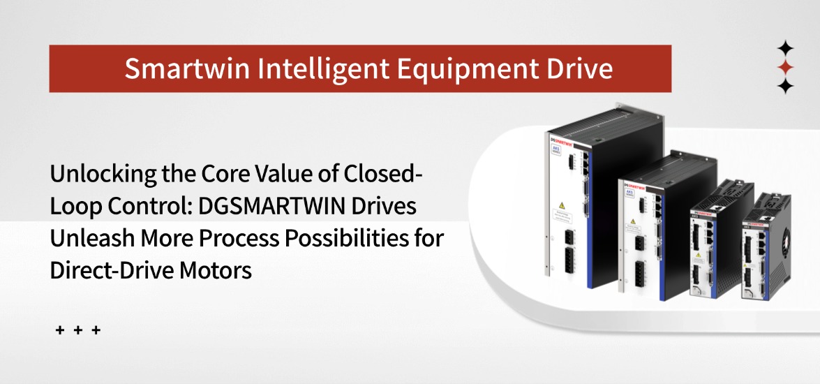 Digging into the core value of closed-loop control, DGSMARTWIN drives unlock more process possibilities for direct-drive motors