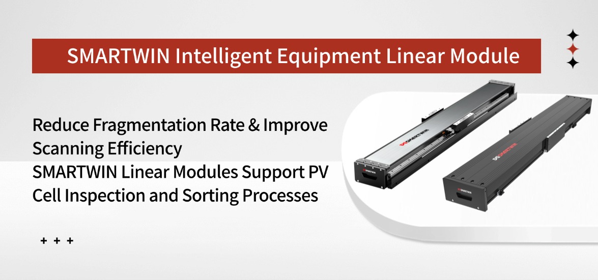 Reduce Fragmentation Rate and Boost Scanning Efficiency: SMARTWIN Linear Modules Support PV Cell Inspection and Sorting Processes