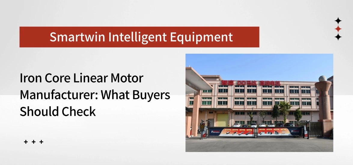 Iron Core Linear Motor Manufacturer: What Buyers Should Check