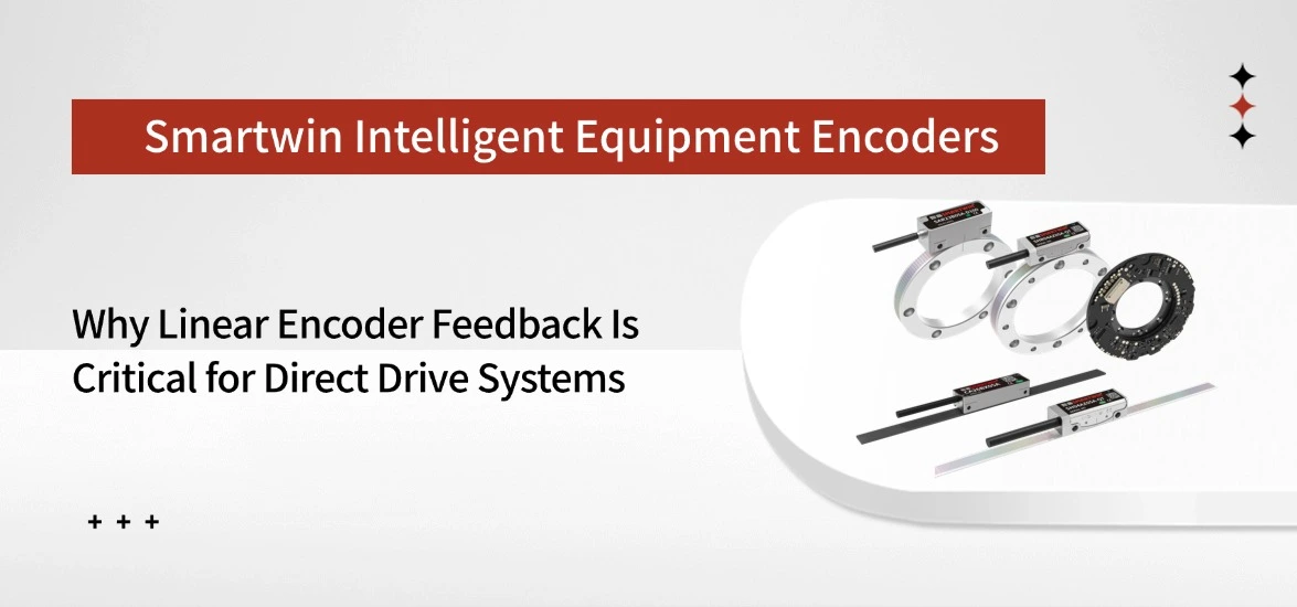 Why Linear Encoder Feedback Is Critical for Direct Drive Systems