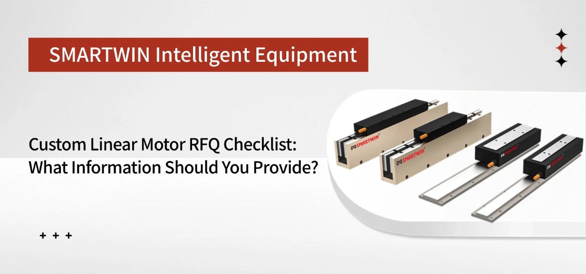 Custom Linear Motor RFQ Checklist: What Information Should You Provide?