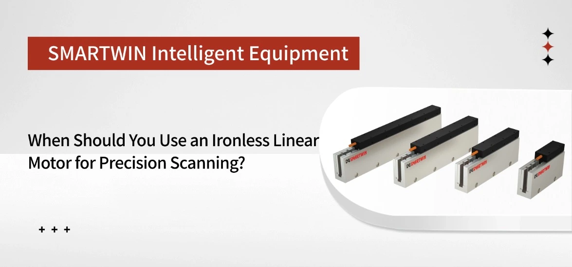 When Should You Use an Ironless Linear Motor for Precision Scanning?